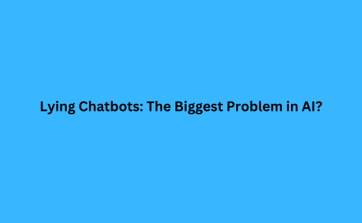 Lying Chatbots The Biggest Problem in AI_199.png